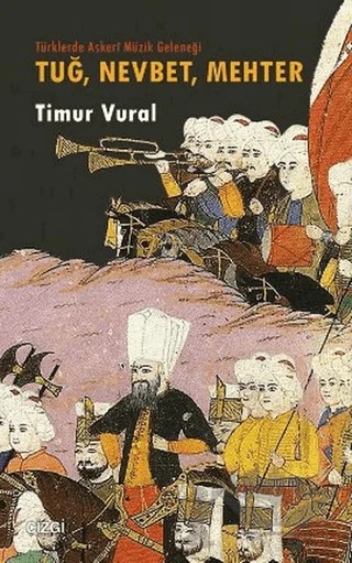 Tuğ, Nevbet, Mehter Türklerde Askeri Müzik Geleneği – Timur Vural – Çizgi Kitabevi Yayınları kitap kapağı