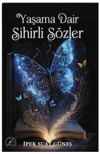 Yaşama Dair Sihirli Sözler – İpek Suat Güneş – Yazşader Yayıncılık kitap kapağı