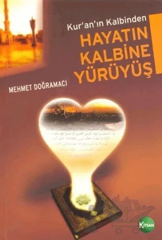 Kuran'ın Kalbinden Hayatın Kalbine Yürüyüş – Mehmet Doğramacı – Kitsan Yayınları kitap kapağı