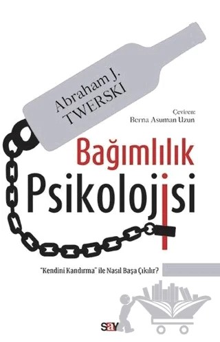 Bağımlılık Psikolojisi – Abraham J. Twerski – Say Yayınları kitap kapağı