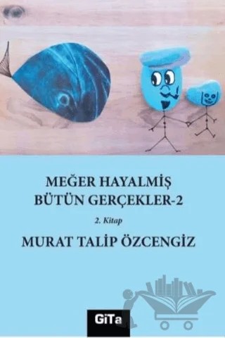 Meğer Hayalmiş Bütün Gerçekler- 2 – Murat Talip Özcengiz – Gita Yayınları kitap kapağı