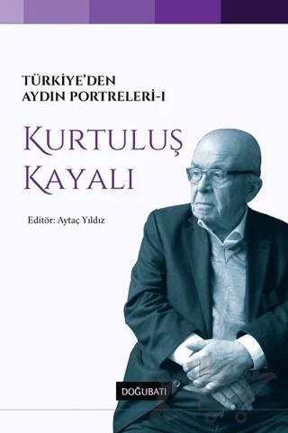 Türkiye’den Aydın Portreleri 1 - Kurtuluş Kayalı – Aytaç Yıldız – Doğu Batı Yayınları kitap kapağı