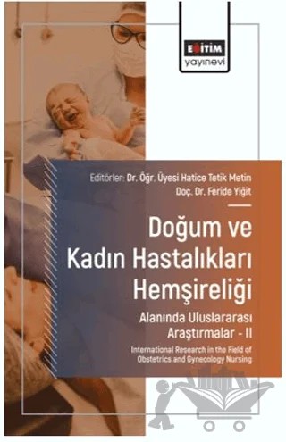 Doğum ve Kadın Hastalıkları Hemşireliği Alanında Uluslararası Araştırmalar – II – Esra Ünal, Hatice Tetik Metin, Ali Güzel, Yağmur Sürmeli, Özcan Özdemir, Ecem Berfun Toprak, Hatice Can, Hafize Dağ Tüzmen – Eğitim Yayınevi - Bilimsel Eserler kitap kapağı