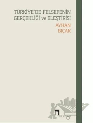 Türkiye’de Felsefenin Gerçekliği Ve Eleştirisi – Ayhan Bıçak – Dergah Yayınları kitap kapağı
