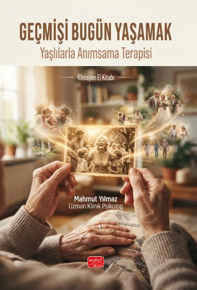 GEÇMİŞİ BUGÜN YAŞAMAK - Yaşlılarla Anımsama Terapisi Klinisyen El Kitabı – Mahmut Yılmaz – Nobel Bilimsel Eserler kitap kapağı