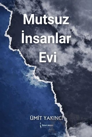 Mutsuz İnsanlar Evi – Ümit Yakıncı – İkinci Adam Yayınları kitap kapağı