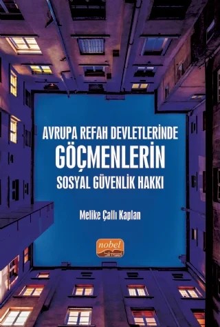 Avrupa Refah Devletlerinde Göçmenlerin Sosyal Güvenlik Hakkı – Melike Çallı Kaplan – Nobel Bilimsel Eserler kitap kapağı
