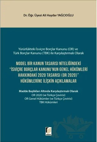 Model Bir Kanun Tasarısı Niteliğindeki İsviçre Borçlar Kanunu'nun Genel Hükümleri Hakkındaki 2020 Tasarısı (OR 2020) Hükümlerine İlişkin Açıklamalar – Ali Haydar Yağcıoğlu – Adalet Yayınevi kitap kapağı