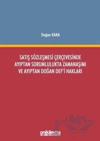 Satış Sözleşmesi Çerçevesinde Ayıptan Sorumlulukta Zamanaşımı ve Ayıptan Doğan Def'i Hakları – Doğan Kara – On İki Levha Yayınları kitap kapağı