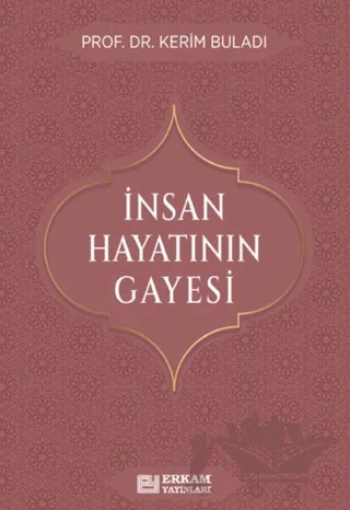 İnsan Hayatının Gayesi – Kerim Buladı – Erkam Yayınları kitap kapağı