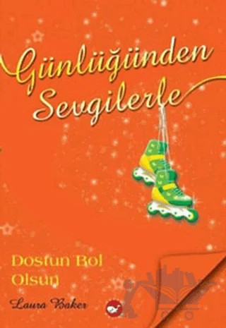 Günlüğünden Sevgilerle 4 - Dostun Bol Olsun – Laura Baker – Beyaz Balina Yayınları kitap kapağı