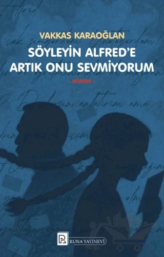 Söyleyin Alfred’e Artık Onu Sevmiyorum – Vakkas Karaoğlan – Runa Yayınevi kitap kapağı