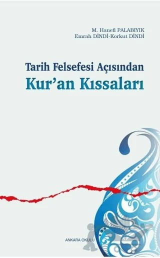 Tarih Felsefesi Açısından Kur’an Kıssaları – M. Hanefi Palabıyık, Emrah Dindi, Korkut Dindi – Ankara Okulu Yayınları kitap kapağı