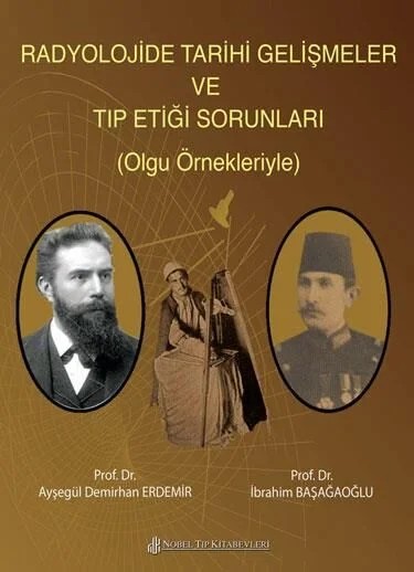 Radyolojide Tarihi Gelişmeler Ve Tıp Etiği Sorunları (Olgu Örnekleriyle) – Prof. Dr. Demirhan Erdemir, Prof. Dr. İbrahim Başağaoğlu – Nobel Tıp Kitabevleri kitap kapağı