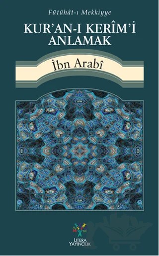 Fütühat-ı Mekkiyye - Kur'an-ı Kerim'i Anlamak – Muhyiddin İbn Arabi – Litera Yayıncılık kitap kapağı