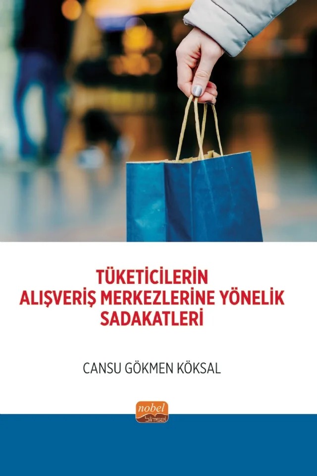 Tüketicilerin Alışveriş Merkezlerine Yönelik Sadakatleri – Cansu Gökmen Köksal – Nobel Bilimsel Eserler kitap kapağı