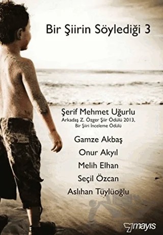Bir Şiirin Söylediği 3 – Aslıhan Tüylüoğlu, Gamze Akbaş, Melih Elhan, Onur Akyıl, Seçil Özcan, Şerif Mehmet Uğurlu – Mayıs Yayınları kitap kapağı