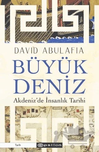 Büyük Deniz: Akdeniz’de İnsanlık Tarihi – David Abulafia – Epsilon Yayınevi kitap kapağı