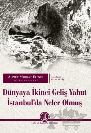 Dünyaya İkinci Geliş Yahut İstanbul’da Neler Olmuş – Ahmet Mithat – Türk Dil Kurumu Yayınları kitap kapağı