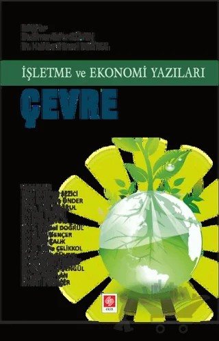 İşletme ve Ekonomi Yazıları Çevre – A. Naci Doğrul, Bilal Deveci, Emine Oyur, Emre Sezici, Güllü Gençer, Habibe Günsel Doğrul, Metin Çalık, Mine Çelikkol, Serpil Gül Ersöz, Şerife Önder, Uğur Ceylan – Ekin Basım Yayın kitap kapağı