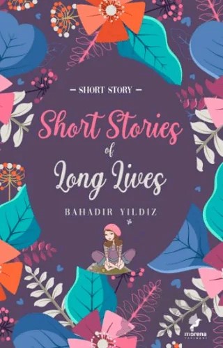Short Stories Of Long Lives – Bahadır Yıldız – Morena Yayınevi kitap kapağı