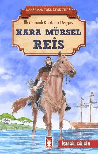 Kara Mürsel Reis - Kahraman Türk Denizcileri – İsmail Bilgin – Timaş Çocuk kitap kapağı
