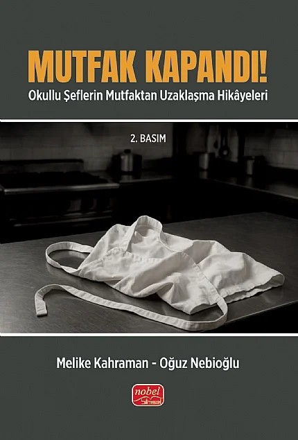 MUTFAK KAPANDI! Okullu Şeflerin Mutfaktan Uzaklaşma Hikâyeleri – Melike Kahraman, Oğuz Nebioğlu – Nobel Bilimsel Eserler kitap kapağı