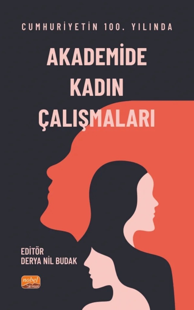 Cumhuriyet’in 100. Yılında Akademide Kadın Çalışmaları – Damla Özekan, Deniz Palalar Alkan, Derya Nil Budak, Esra Atilla Bal, Melike Akça, Özlem İngün Karkış, Özlem Sanrı – Nobel Bilimsel Eserler kitap kapağı
