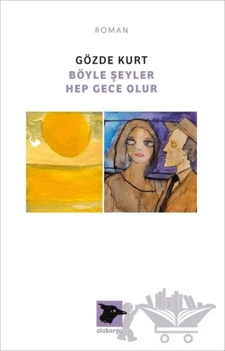 Böyle Şeyler Hep Gece Olur – Gözde Kurt – Alakarga Sanat Yayınları kitap kapağı
