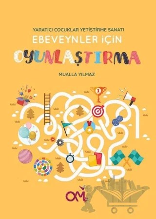 Ebeveynler için Oyunlaştırma - Yaratıcı Çocuklar Yetiştirme Sanatı – Mualla Yılmaz – Omes Çocuk kitap kapağı