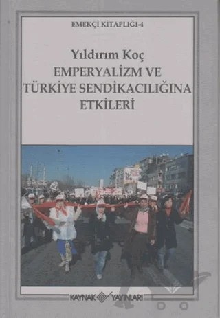 Emperyalizm ve Türkiye Sendikacılığına Etkileri – Yıldırım Koç – Kaynak Yayınları kitap kapağı