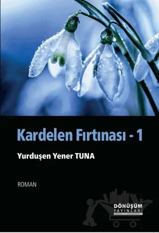 Kardelen Fırtınası – Yurduşen Yener Tuna – Dönüşüm Yayınları kitap kapağı