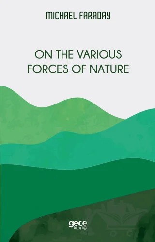 On the Various Forces of Nature – Michael Faraday – Gece Kitaplığı kitap kapağı
