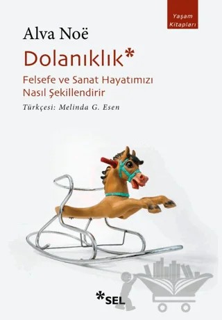 Dolanıklık: Felsefe ve Sanat Hayatımızı Nasıl Şekillendirir – Alva Noe – Sel Yayıncılık kitap kapağı
