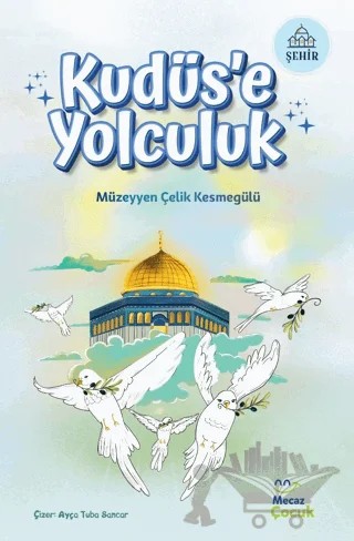 Kudüs’e Yolculuk – Müzeyyen Çelik Kesmegülü – Mecaz Çocuk kitap kapağı
