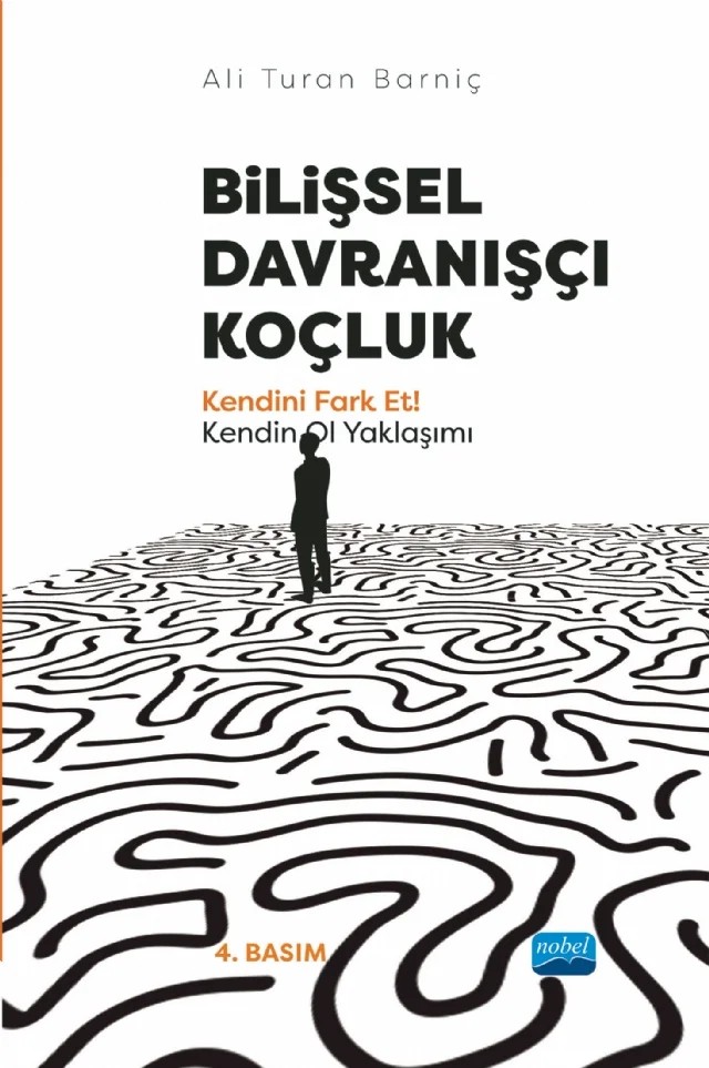 BİLİŞSEL DAVRANIŞÇI KOÇLUK - Kendini Fark Et! Kendin Ol Yaklaşımı – Ali Turan Barniç – Nobel Akademik Yayıncılık kitap kapağı