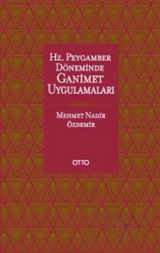 Hz. Peygamber Döneminde Ganimet Uygulamaları – Mehmet Nadir Özdemir – Otto Yayınları kitap kapağı