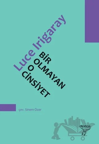 Bir Olmayan O Cinsiyet – Luce Irigaray – Otonom Yayıncılık kitap kapağı
