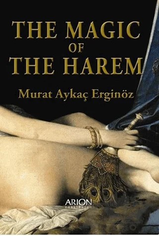 The Magic of the Harem – Murat Aykaç Erginöz – Arion Yayınevi kitap kapağı