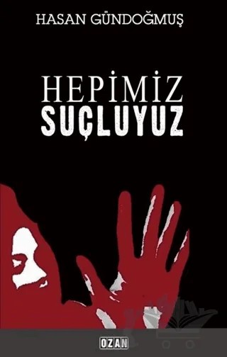Hepimiz Suçluyuz – Hasan Gündoğmuş – Ozan Yayıncılık kitap kapağı
