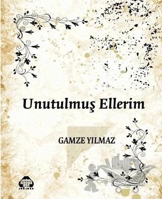 Unutulmuş Ellerim – Gamze Yılmaz – Alan Yayıncılık kitap kapağı