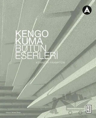 Kengo Kuma Bütün Eserleri – Kengo Kuma, Kenneth Frampton – Ketebe Yayınları kitap kapağı