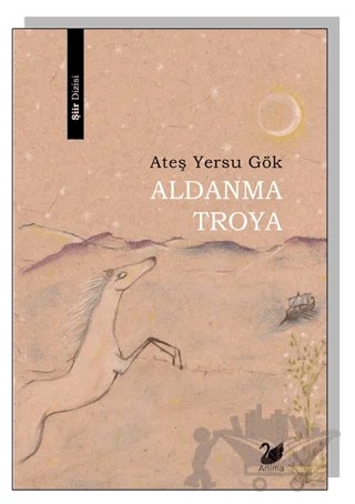 Aldanma Troya – Ateş Yersu Gök – Anima Yayınları kitap kapağı