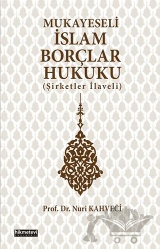 Mukayeseli İslam Borçlar Hukuku (Şirketler İlaveli) – Nuri Kahveci – Hikmetevi Yayınları kitap kapağı