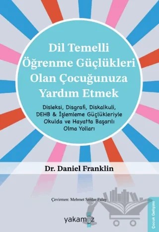 Di̇l Temelli̇ Öğrenme Güçlükleri̇ Olan Çocuğunuza Yardım Etmek – Daniel Franklin – Yakamoz Yayınevi kitap kapağı