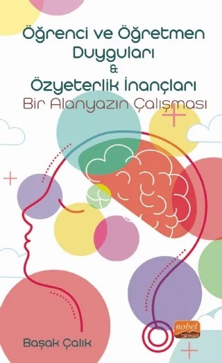 Öğrenci ve Öğretmen Duyguları & Özyeterlik İnançları: Bir Alanyazın Çalışması – Başak Çalık – Nobel Bilimsel Eserler kitap kapağı