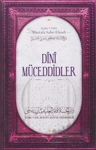Dini Müceddidler – Şeyhu'l İslam Mustafa Sabri Efendi – Daru'l Hilafetil Aliyye Medresesi kitap kapağı