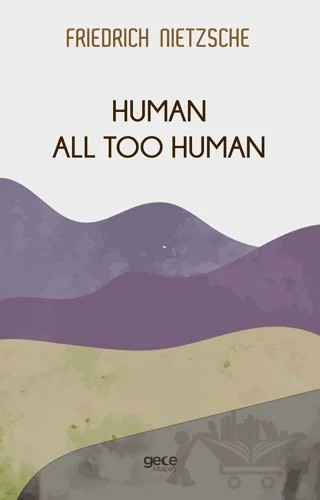 Human All Too Human – Friedrich Wilhelm Nietzsche – Gece Kitaplığı kitap kapağı