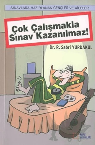 Çok Çalışmakla Sınav Kazanılmaz! – R. Sabri Yurdakul – Kare Yayınları kitap kapağı