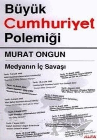 Büyük Cumhuriyet Polemiği Medyanın İç Savaşı – Murat Ongun – Alfa Yayınları kitap kapağı